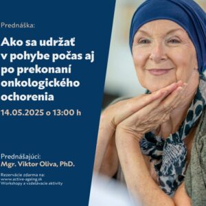 Ako sa udržať v pohybe počas aj po prekonaní onkologického ochorenia (prednáška)